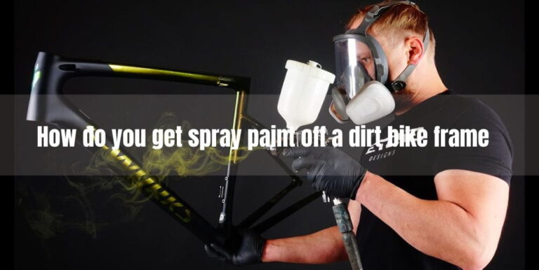 How do you get spray paint off a dirt bike frame?