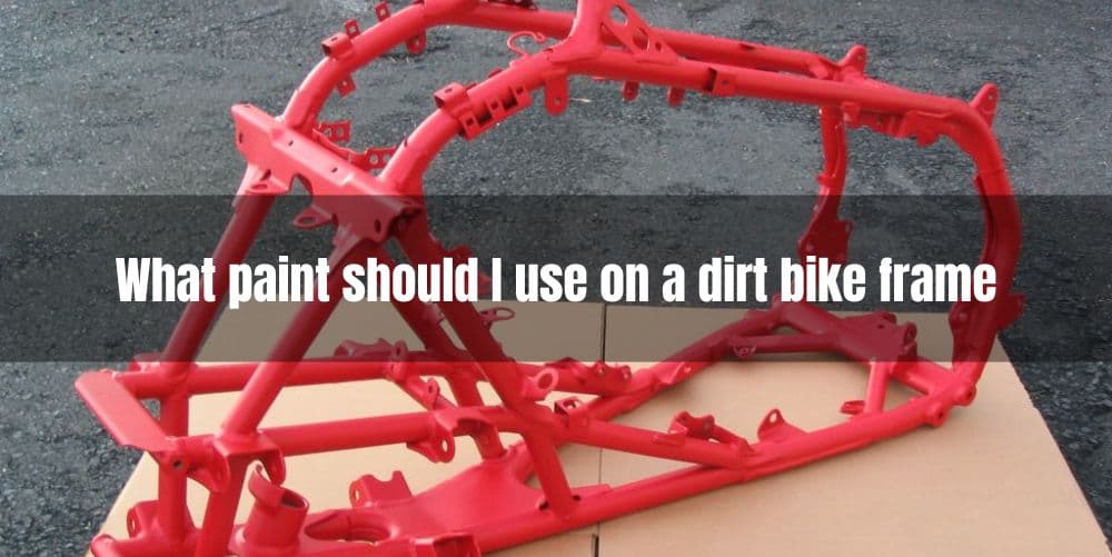 What paint should I use on a dirt bike frame