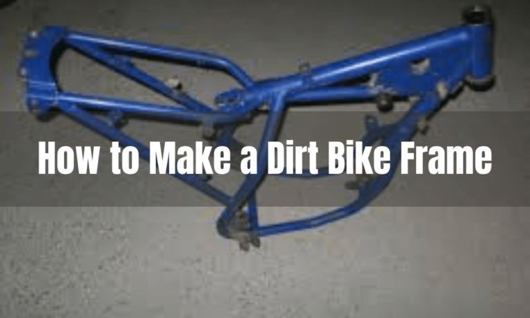 How to Make a Dirt Bike Frame
