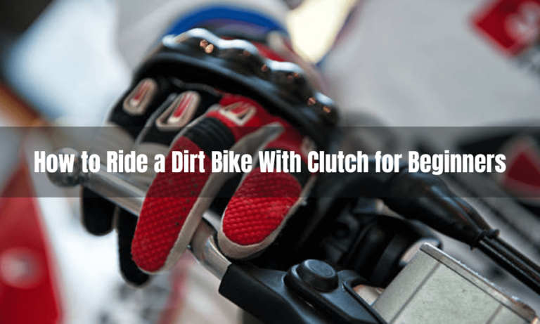 How to Ride a Dirt Bike With Clutch for Beginners