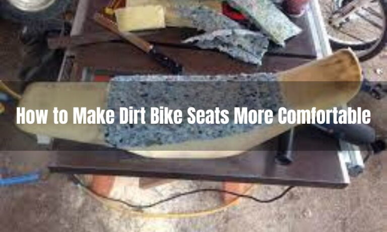 How to Make Dirt Bike Seats More Comfortable
