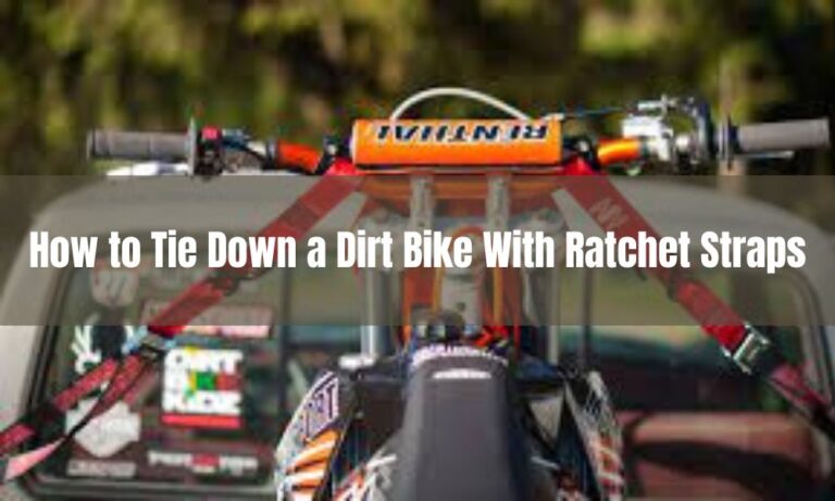 How to Tie Down a Dirt Bike With Ratchet Straps