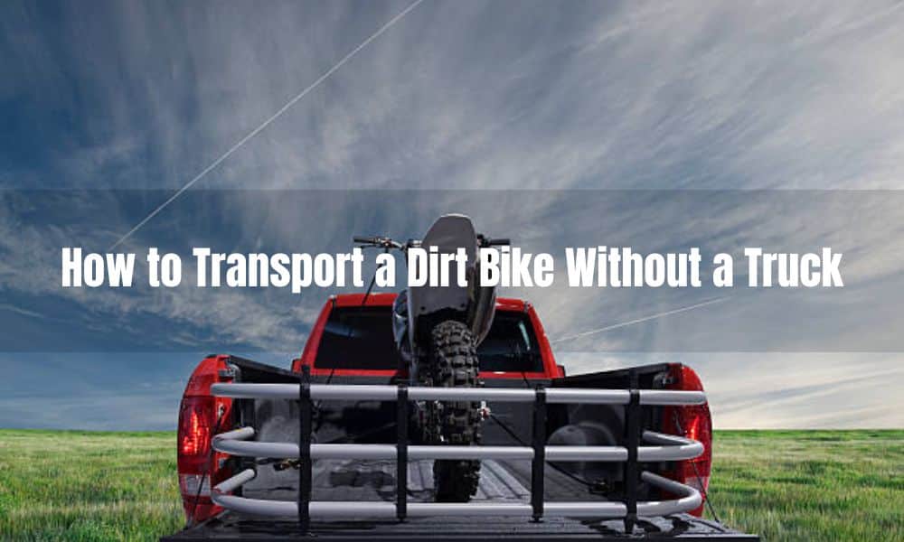 How to Transport a Dirt Bike Without a Truck