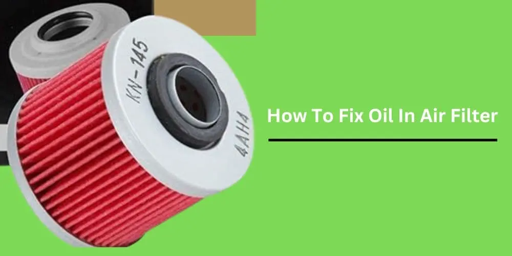 How to fix oil in air filter